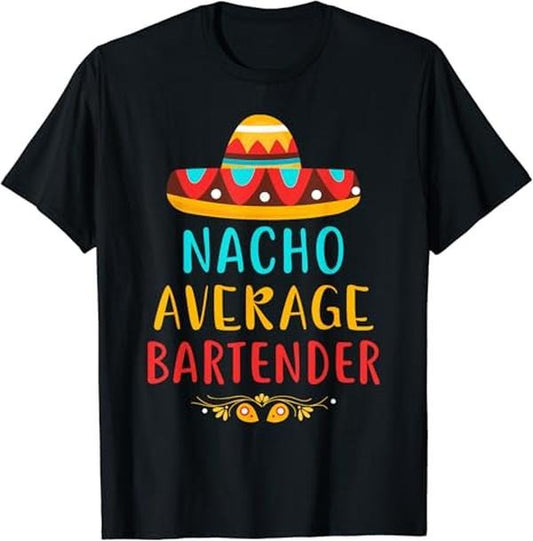 Funny Mexican Shirts, Funny Nacho Average Bartender Mexican Cinco De Mayo Gift T-Shirt Menswear Top Casual Classic