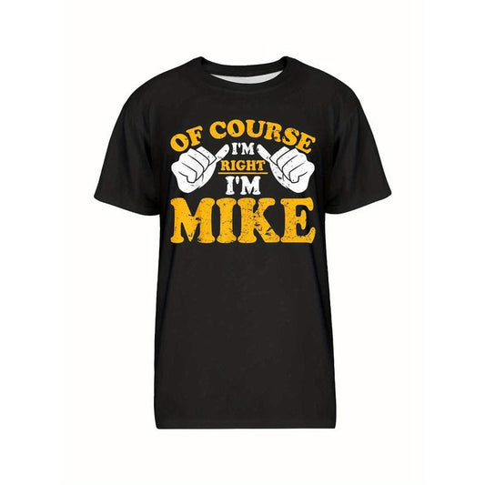 Funny Mike is right. I'm Mike's birthday T-shirt, men's graphic humor quote T-shirt, short-sleeved novelty T-shirt, crew-neck, T-shirt made in usa