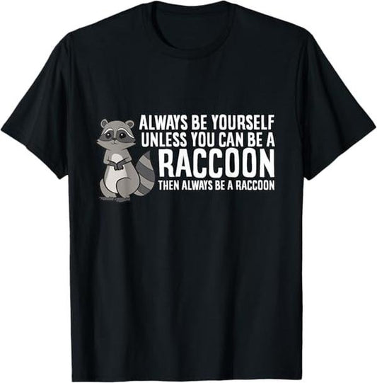 Funny Raccoon Shirt, Always Be Yourself Unless You Can Be A Raccoon Funny T-Shirt For Men - Available from size S to 5XL Vintage Raccoon