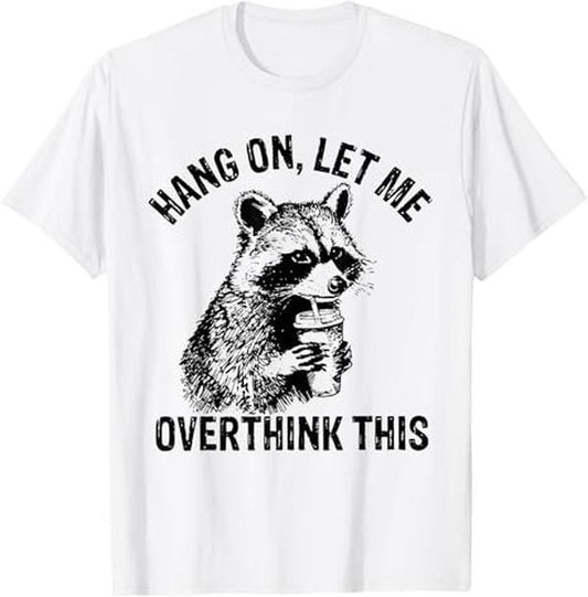 Funny Raccoon Shirt, Hang On Let Me Overthink This Funny Raccoon Sarcastic Adult Funny T-Shirt For Men - Available from size S to 5XL Vintage Raccoon