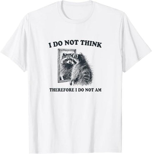 Funny Raccoon Shirt, I Do Not Think, Therefore I Do Not Am, Raccoon Philosopher Funny T-Shirt For Men - Available from size S to 5XL Vintage Raccoon