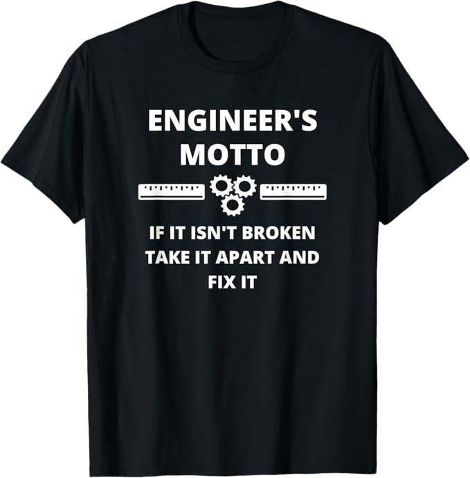 Funny Sarcastic Engineering Gift Shirt, Engineer's Motto - Funny Sarcastic Engineering T-Shirt - Menswear Casual Cotton