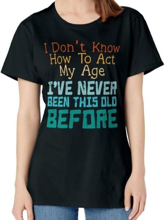 Funny Sarcastic Shirts For Women, Don't Know How To Act My Age Funny Saying Sarcastic T-Shirt Womenswear Casual Cotton