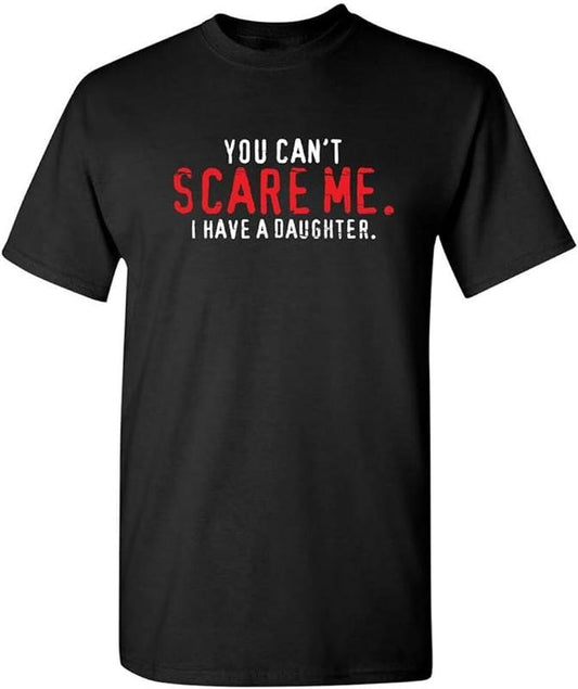 Funny Sarcastic Shirts, You Can't Scare Me I Have A Daughter Graphic Novelty Sarcastic Funny T Shirt Menswear Casual Cotton