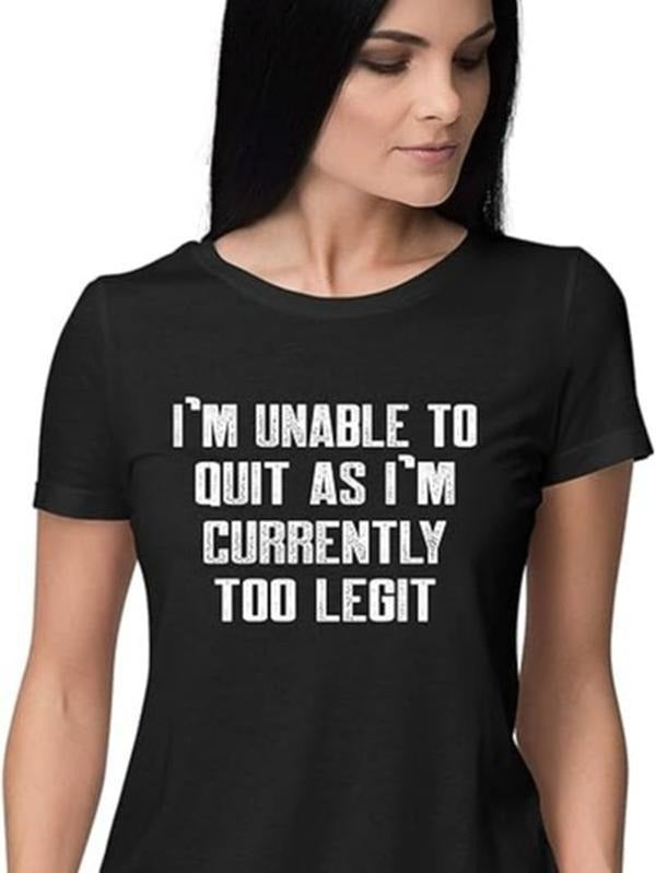 Funny Shirts For Women, Go All Out Women's I'm Unable to Quit As I'm Currently Too Legit Funny T-Shirt Womenswear Casual Cotton