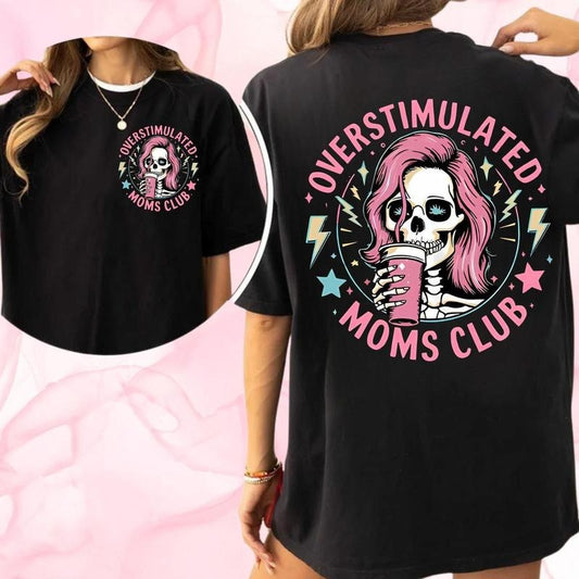 Funny Skeleton Overstimulated Moms Club Two Sides Tshirt Sweatshirt, Funny Mom Crewneck Sweatshirt, Gift For Mom, Unisex Sweater Pullover Tee