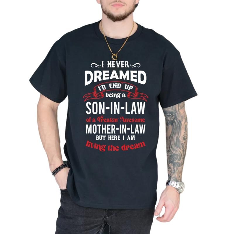 Funny Son In Law Shirt, I Never Dreamed I'd End Up Being A Son In Law To A Freakin Awesome Mother In Law Shirt, Unisex Short Sleeve Tee, Classic Streetwear