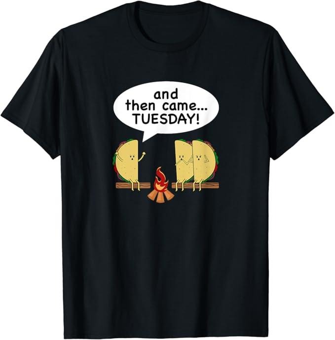 Funny Taco Shirts, Gifts For Mexican Food Lovers, And Then Came...Tuesday! Funny Taco Tuesday T-Shirt Menswear Top Casual Classic