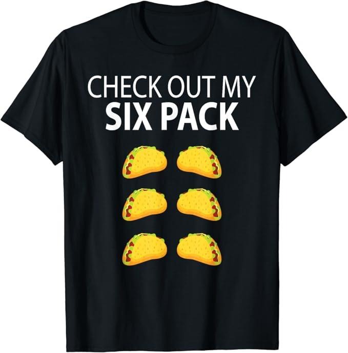 Funny Taco Shirts, Gifts For Mexican Food Lovers, Check Out My Six Pack Funny Taco T-Shirt Menswear Top Casual Classic