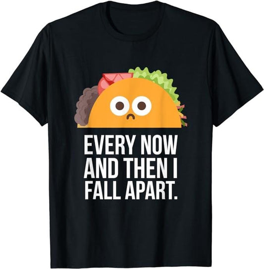 Funny Taco Shirts, Gifts For Mexican Food Lovers, Every Now & Then I Fall Apart Funny Taco T-Shirt Menswear Top Casual Classic