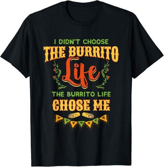 Funny Taco Shirts, Gifts For Mexican Food Lovers, Funny Burrito Life Chose Me Mexican Foodie T-Shirt Menswear Top Casual Classic