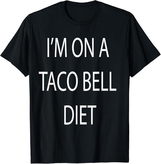 Funny Taco Shirts, Gifts For Mexican Food Lovers, I'm On A Taco Bell Diet T-Shirt Menswear Top Casual Classic