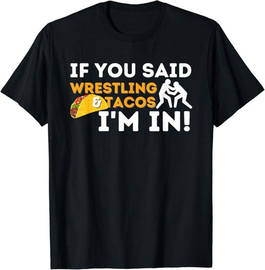 Funny Taco Shirts, Gifts For Mexican Food Lovers, If You Said Wrestling & Tacos I'm In - Funny Wrestler T-Shirt Menswear Top Casual Classic