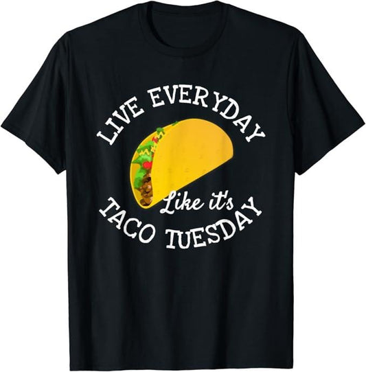 Funny Taco Shirts, Gifts For Mexican Food Lovers, Live Everyday Like It's Tuesday Taco Lover Funny T-Shirt Menswear Top Casual Classicstyle{n002}2