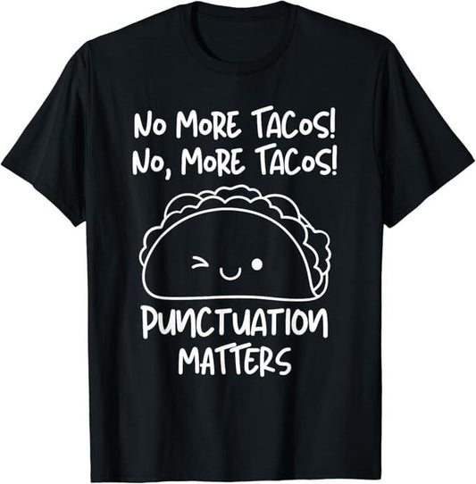 Funny Taco Shirts, Gifts For Mexican Food Lovers, No More Tacos Punctuation Matters Funny Taco English Teacher T-Shirt Menswear Top Casual Classic