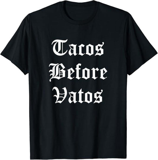 Funny Taco Shirts, Gifts For Mexican Food Lovers, Tacos Before Vatos Funny Cholo Chicano Mexican Food T-Shirt Menswear Top Casual Classic