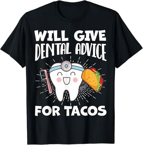 Funny Taco Shirts, Gifts For Mexican Food Lovers, Will Give Dental Advice For Tacos Funny Dentist Hygienist T-Shirt Menswear Top Casual Classic