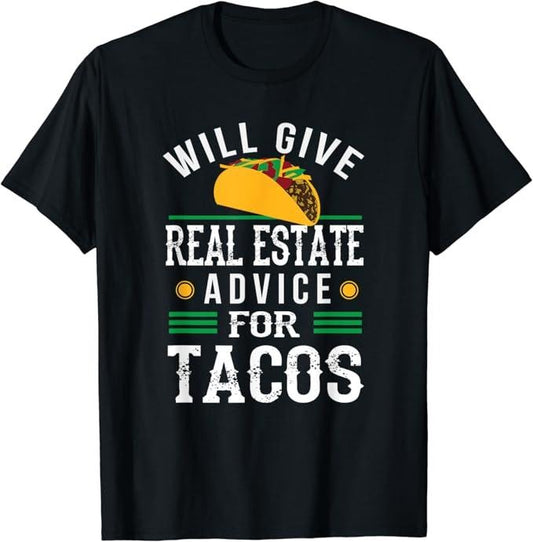 Funny Taco Shirts, Gifts For Mexican Food Lovers, Will Give Real Estate Advice for Tacos Funny T-Shirt Menswear Top Casual Classic