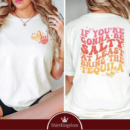 Funny Tequila Front And Back Shirt, If You're Gonna Be Salty At Least Bring The Tequila Shirt, autumn Girl vintage T-shirt, sweater and Hoodie cotton shirt