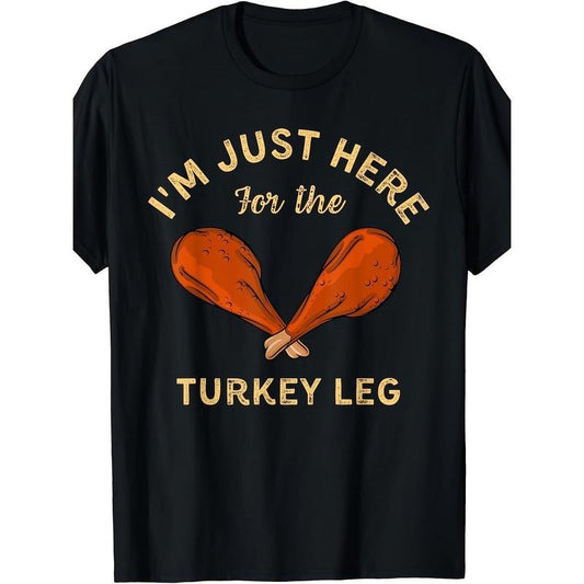 Funny Thanksgiving Food I'm Just Here For The Turkey Leg Printed T-shirt Comfortable Breathable, Soft, Casual Short Sleeve, Daily Wear, All Season, Black Men 220g made in usa