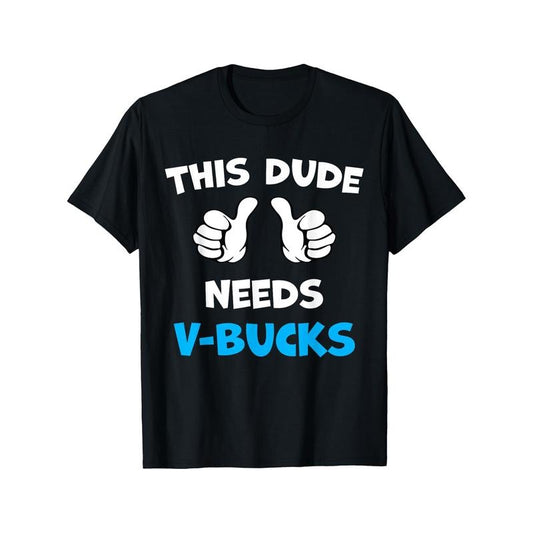 Funny This Dude Needs V-Bucks Will Work For Bucks Gamer T-Shirt Graphic Tees Men Funny shirt Cotton Breathable Comfortable DIY Casual Sports Halloween and Christmas gifts made in usa