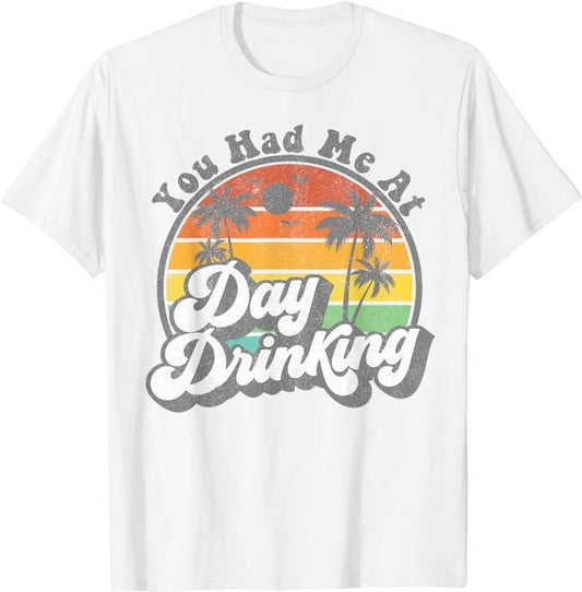 Funny Vacation Shirt, You Had Me At Day Drinking Funny Retro Beach Summer Gift T-Shirt Menswear Casual Cotton
