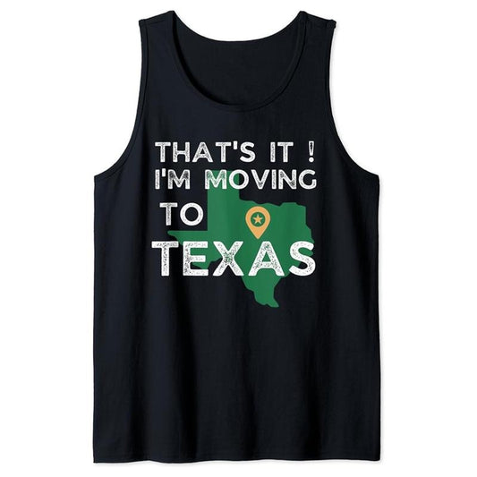 Funny Vacation Tank Top, That's It I'm Moving to Texas, Funny for Vacation Tank Top Unisex Casual Classic