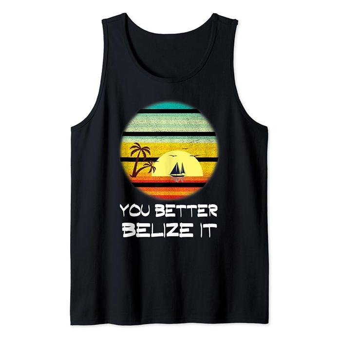 Funny Vacation Tank Top, You Better Belize It Funny Belize Vacation Tank Top Unisex Casual Classic