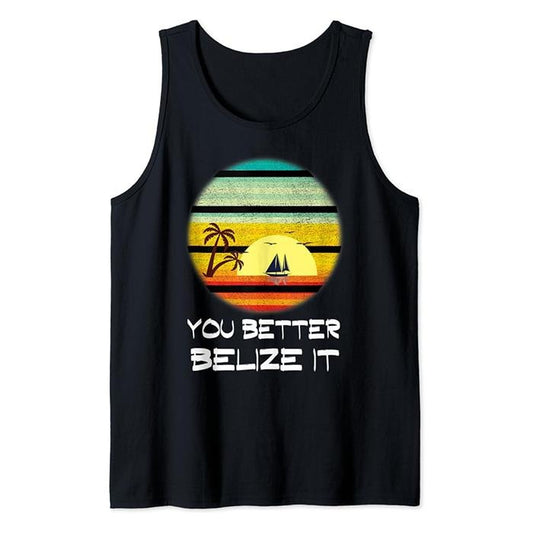 Funny Vacation Tank Top, You Better Belize It Funny Belize Vacation Tank Top Unisex Casual Classic