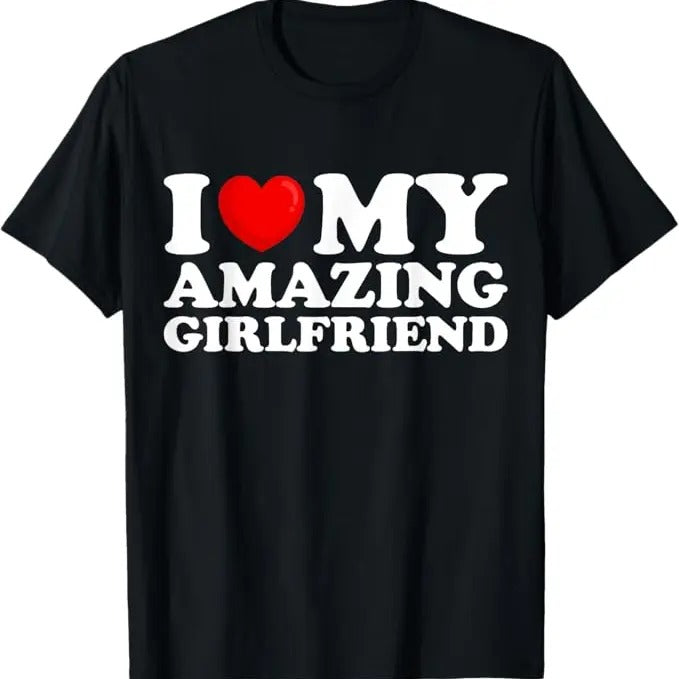 Funny Valentine Shirt, Best Gifts for Girlfriends, I Love My Amazing Girlfriend I Heart My Hot Girlfriend T-Shirt - Menswear Top