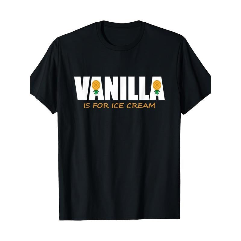 Funny Vanilla Is For Ice Cream Upside Down Pineapple Swinger T-Shirt-Comfortable, Crew Neck, Casual, Print, Fashion, 220g, 100%cotton made in usa