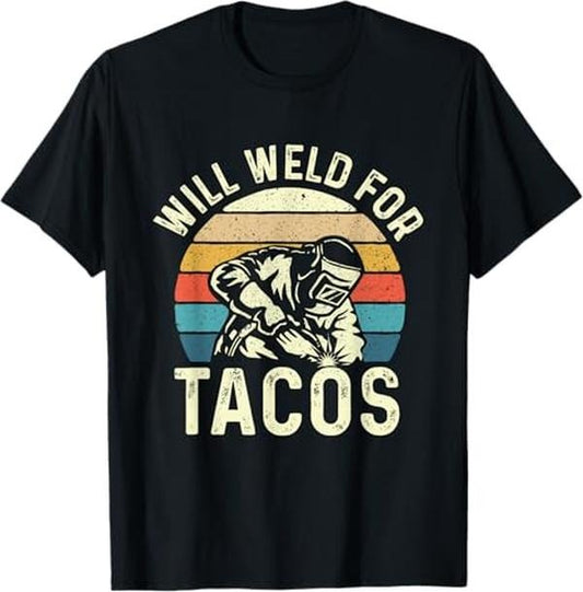 Funny Welder Shirt, Welder Gifts, Will Weld For Tacos - Welder Steel Worker Metalworking Lover T-Shirt - Menswear Casual Cotton