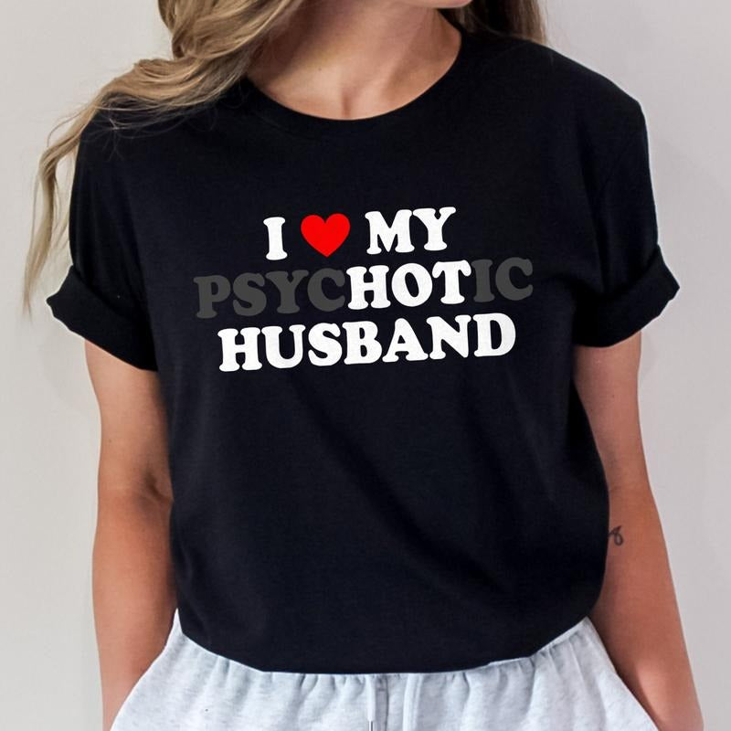 Funny Wife T-shirt I Love My Psychotic Husband Tee Gift for Wife Black Graphic Tee for Wife's Special Day