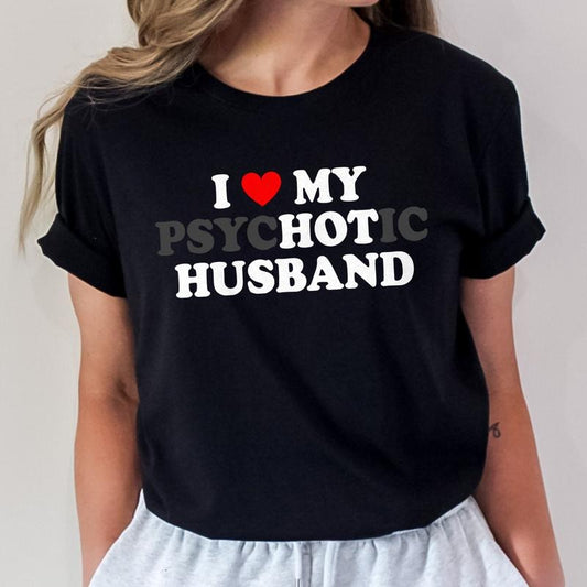 Funny Wife T-shirt I Love My Psychotic Husband Tee Gift for Wife Black Graphic Tee for Wife's Special Day