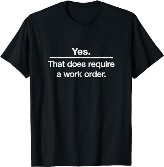 Funny Work Shirts, Yes. That Does Require A Work Order. IT Technician T-shirt Menswear Casual Cotton