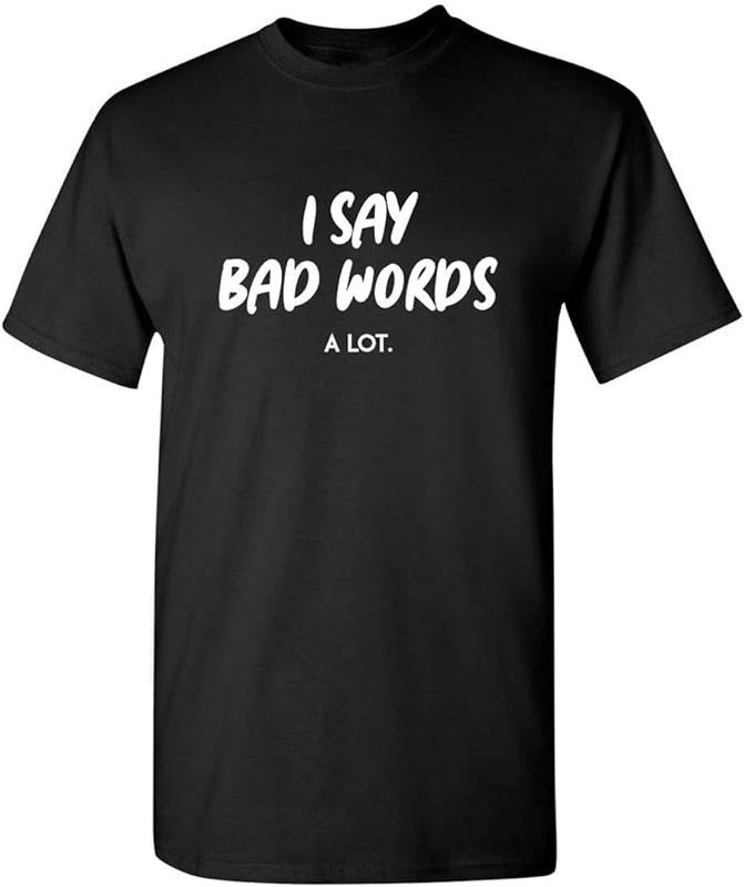 Funny Work T-Shirts, I Say Bad Words A Lot Adult Humor Comedy Graphic Novelty Sarcastic Funny T Shirt Menswear Casual Cotton