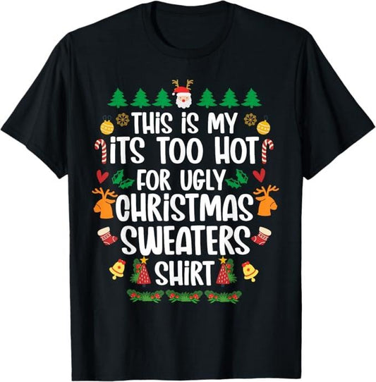 Funny Xmas Men Women Family T-Shirt, This Is My It's Too Hot For Ugly Christmas Sweaters Xmas T-Shirt - Menswear Top