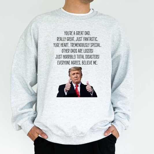 Funny You're A Great Dad Sweatshirt, Appreciation Gifts for Dad from Daughter Son, Humorous Trum Holiday Tops, Daddy's Birthday Gift, Classic Menswear