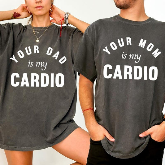 Funny Your Mom Is My Cardio Comfort Colors Shirt, Your  Dad Is My Cardio T-shirt, Adult Humor Couple Graphic Tee, Gift For Husband, Gift For Wife