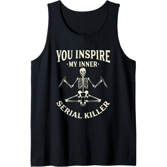 Funny yoga tee shirts, You inspire my inner serial killer Tank Top made in usa