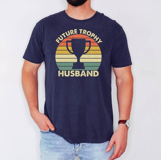 Future Husband Trophy Shirt Fathers Day Gift Gifts for Husband Tee Dad Gifts Gifts for Dad Funny Husband Gifts Boyfriend Gifts