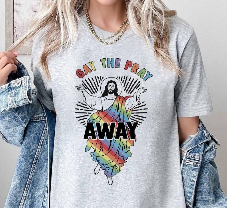 Gay The Pray Away Shirt, Pride Month Shirt, Gay Pride Gift, LGBTQ Pride Shirt, Love is Love Shirt, Funny Gay Shirt, Gay Pride Shirt Hoodie, T-shirt and sweater
