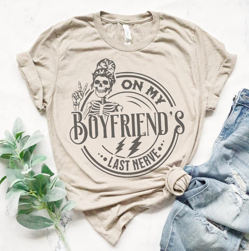 Girlfriend shirt On My Boyfriends Last Nerve T-Shirt Funny Girlfriend Tee Gift For Wife Tshirt Sarcastic Funny Shirt Oversized Fit T-shirt Soft Print Tshirt Funny Tee Sublimation Print Shirt Casual Shortsleeve Top Womenswear Everyday Graphic Printed