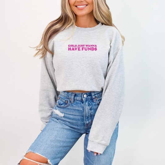 Girls Just Wanna Have Funds Long Sleeve Sweatshirt Embroidered Unisex Cotton Sweater Funny Sarcastic Crewneck Pullover for Women Casual Comfortable Style