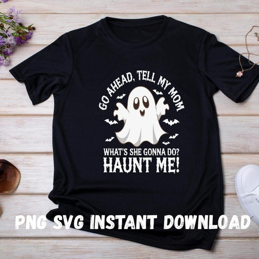 Go Ahead Tell My Mom Haunt Me Shirt, Funny Ghost Quote Shirt, Sarcastic Halloween Shirt, Spooky Mom Shirt,