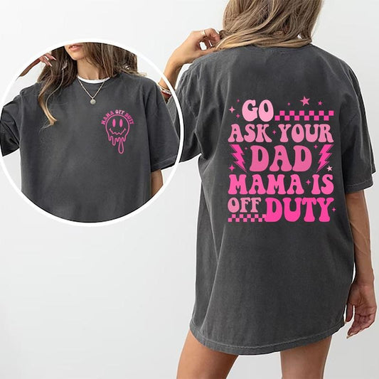 Go Ask Your Dad Shirt, Funny Mama Tee, Mom Life Graphic Printed Short Sleeve Shirt, Adult Humor Shirt, Sarcastic Mom Tshirt, Mother's Day Gift, Cotton Fabric Comforts Shirt For Women, Womenswear, Women's Tops, Cotton Fabric Relaxed Fit Chic Style