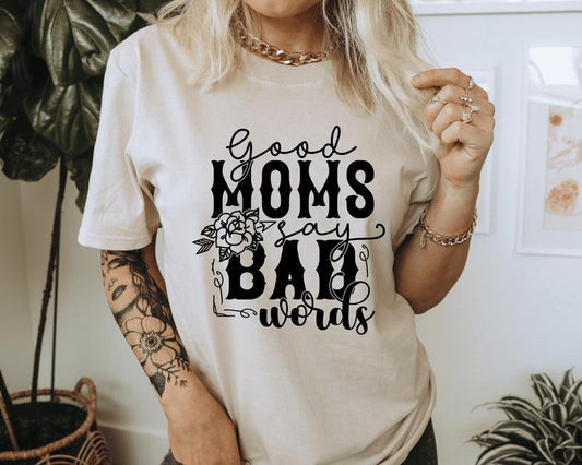 Good Moms Say Bad Words T-Shirt. Humorous Graphic Shirt. Perfect for a Mom