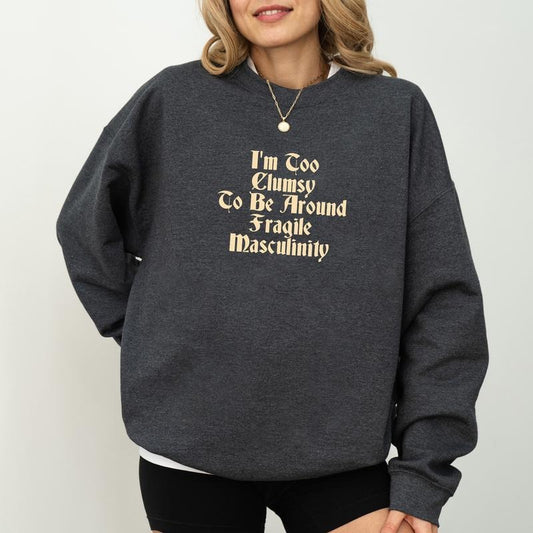 Gothic I'm Too Clumsy To Be Around Fragile Masculinity Sweatshirt, Vintage Women Empowerment Crewneck, Feminism Long Sleeves Pullover