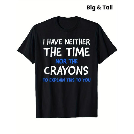 Graphic Men's Short Sleeve T-shirt, Comfy Stretchy Trendy Tees for Summer Casual Daily Style Fashion Clothing - I Don't Have The Time Or The Crayons Design Made in USA