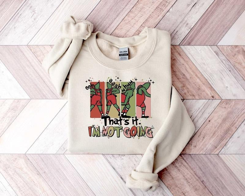 Grinch Sweatshirt, Grinch Hoodie, That's It I'm Not Going Hoodie, Christmas Grinch Sweatshirt Classic Clothes